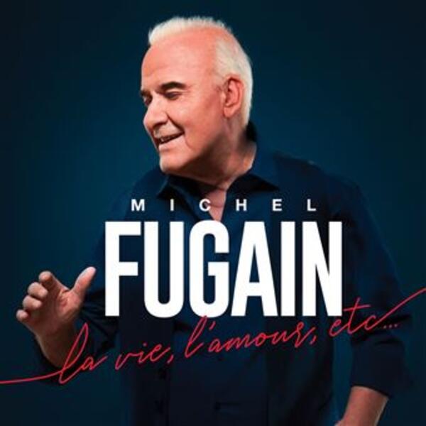 MICHEL FUGAIN - LA VIE, L'AMOUR ETC...